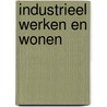 Industrieel werken en wonen door Jan Wierts