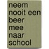 Neem nooit een beer mee naar school