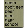 Neem nooit een beer mee naar school door Mark Sperring