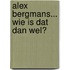 Alex Bergmans... wie is dat dan wel?