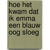 Hoe het kwam dat ik Emma een blauw oog sloeg by Tim Gladdines