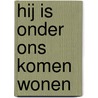 Hij is onder ons komen wonen by Wim Peeters