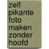 Zelf pikante foto maken zonder hoofd