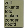 Zelf pikante foto maken zonder hoofd door Onbekend