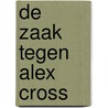 De zaak tegen Alex Cross door James Patterson