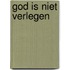 God is niet verlegen