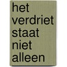Het verdriet staat niet alleen by Hugo Claus