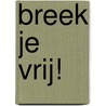 Breek je vrij! door Edwin Selij