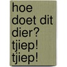 Hoe doet dit dier? Tjiep! Tjiep! door Sebastien Braun