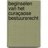 Beginselen van het Curaçaose Bestuursrecht by L.J.J. Rogier