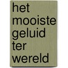 Het mooiste geluid ter wereld by Paulien Cornelisse