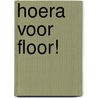 Hoera voor Floor! door Marjon Hoffman