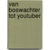 Van boswachter tot YouTuber