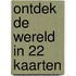 Ontdek de wereld in 22 kaarten