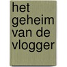 Het geheim van de vlogger door Wieke van Oordt