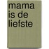 Mama is de liefste
