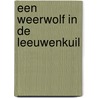 Een weerwolf in de Leeuwenkuil by Paul van Loon