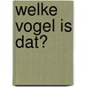 Welke vogel is dat? door Detlef Singer