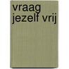 Vraag jezelf vrij by Stephen Mitchell