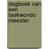 Dagboek van een Taekwondo meester