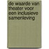 De waarde van theater voor een inclusieve samenleving