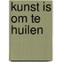 Kunst is om te huilen