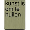 Kunst is om te huilen door A. Erftemeijer