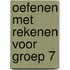 Oefenen met rekenen voor groep 7