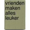 Vrienden maken alles leuker by Mark Sperring