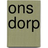 Ons Dorp by Redactie Hollands Glorie
