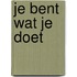 Je bent wat je doet