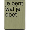 Je bent wat je doet door Roos Vonk