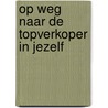 Op weg naar de TOPverkoper in jezelf by Unknown