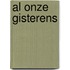 Al onze gisterens