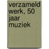 Verzameld werk, 50 jaar muziek