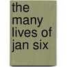 The Many Lives of Jan Six by Geert Mak
