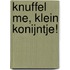 Knuffel me, klein konijntje!