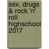 Sex, Drugs & Rock 'n' Roll Highschool 2017