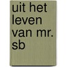 Uit het leven van Mr. SB door J. Moerman