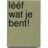 Lééf wat je bent! door Dirk van de Glind