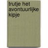 Trutje het avontuurlijke kipje by Astrid Homan