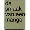 De smaak van een mango door Annemieke van Dijk