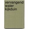 Vervangend water Kijkduin by M.S.M. Laan