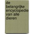 De belangrijke encyclopedie van alle dieren