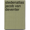 Stedenatlas Jacob van Deventer door Reinout Rutte