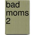 Bad moms 2