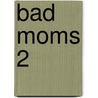 Bad moms 2 door Scott Moore
