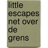 Little Escapes net over de grens door Maartje Diepstraten