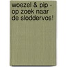 Woezel & Pip - Op zoek naar de Sloddervos! by Guusje Nederhorst