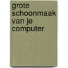 Grote schoonmaak van je computer by Dirkjan van Ittersum